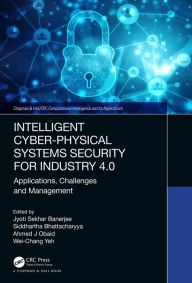 Title: Intelligent Cyber-Physical Systems Security for Industry 4.0: Applications, Challenges and Management, Author: Jyoti Sekhar Banerjee
