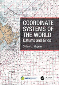 Title: Coordinate Systems of the World: Datums and Grids, Author: Clifford J. Mugnier