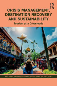 Title: Crisis Management, Destination Recovery and Sustainability: Tourism at a Crossroads, Author: James Kennell