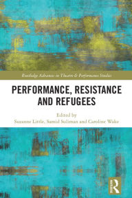 Title: Performance, Resistance and Refugees, Author: Suzanne Little