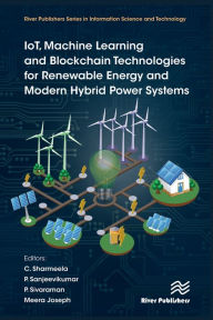 Title: IoT, Machine Learning and Blockchain Technologies for Renewable Energy and Modern Hybrid Power Systems, Author: C. Sharmeela
