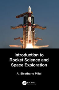 Title: Introduction to Rocket Science and Space Exploration, Author: A. Sivathanu Pillai