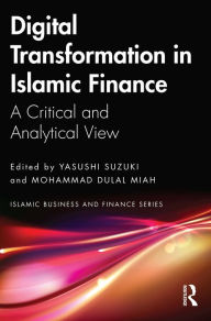 Title: Digital Transformation in Islamic Finance: A Critical and Analytical View, Author: Yasushi Suzuki