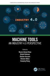 Title: Machine Tools: An Industry 4.0 Perspective, Author: Wasim Ahmed Khan