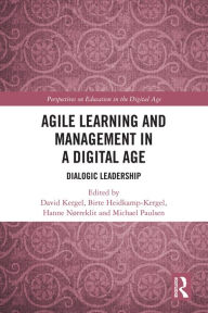 Title: Agile Learning and Management in a Digital Age: Dialogic Leadership, Author: David Kergel