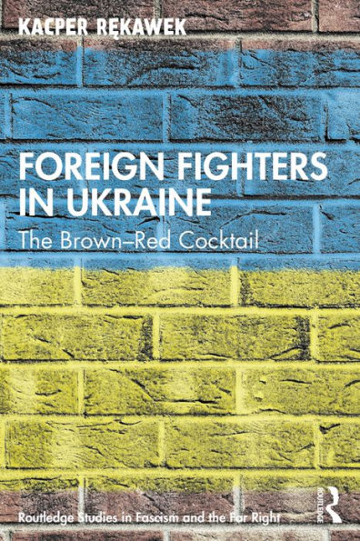 Foreign Fighters in Ukraine: The Brown-Red Cocktail