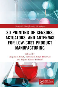 Title: 3D Printing of Sensors, Actuators, and Antennas for Low-Cost Product Manufacturing, Author: Rupinder Singh