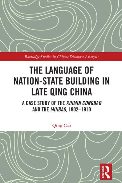 The Language of Nation-State Building in Late Qing China: A Case Study of the Xinmin Congbao and the Minbao, 1902-1910