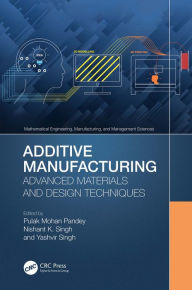 Title: Additive Manufacturing: Advanced Materials and Design Techniques, Author: Pulak Mohan Pandey