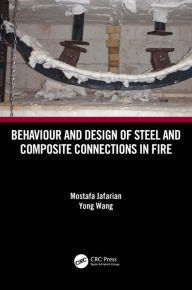 Title: Behaviour and Design of Steel and Composite Connections in Fire, Author: Mostafa Jafarian