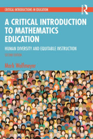Title: A Critical Introduction to Mathematics Education: Human Diversity and Equitable Instruction, Author: Mark Wolfmeyer