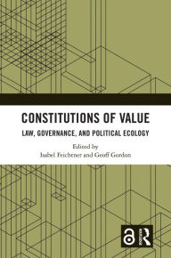 Title: Constitutions of Value: Law, Governance, and Political Ecology, Author: Isabel Feichtner