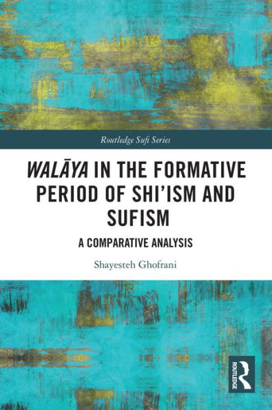 Walaya in the Formative Period of Shi'ism and Sufism: A Comparative Analysis