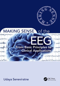 Title: Making Sense of the EEG: From Basic Principles to Clinical Applications, Author: Udaya Seneviratne