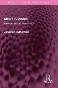 Title: Men's Silences: Predicaments in Masculinity, Author: Jonathan Rutherford