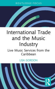 Title: International Trade and the Music Industry: Live Music Services from the Caribbean, Author: Lisa Gordon