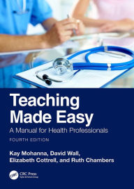 Title: Teaching Made Easy: A Manual for Health Professionals, Author: Kay Mohanna
