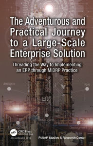 Title: The Adventurous and Practical Journey to a Large-Scale Enterprise Solution: Threading the Way to Implementing an ERP through MIDRP Practice, Author: Vahid Hajipour