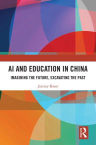 Title: AI and Education in China: Imagining the Future, Excavating the Past, Author: Jeremy Knox