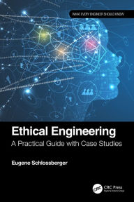 Title: Ethical Engineering: A Practical Guide with Case Studies, Author: Eugene Schlossberger