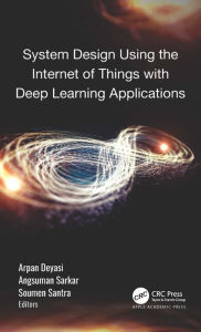 Title: System Design Using the Internet of Things with Deep Learning Applications, Author: Arpan Deyasi