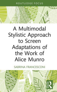 Title: A Multimodal Stylistic Approach to Screen Adaptations of the Work of Alice Munro, Author: Sabrina Francesconi