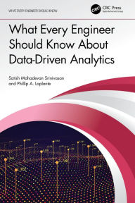 Title: What Every Engineer Should Know About Data-Driven Analytics, Author: Satish Mahadevan Srinivasan