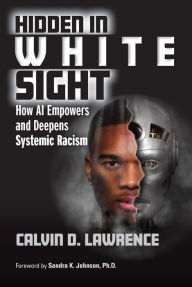 Title: Hidden in White Sight: How AI Empowers and Deepens Systemic Racism, Author: Calvin Lawrence