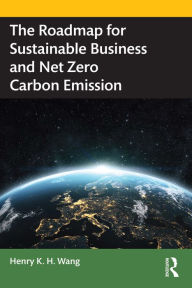 Title: The Roadmap for Sustainable Business and Net Zero Carbon Emission, Author: Henry K. H. Wang