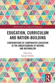 Title: Education, Curriculum and Nation-Building: Contributions of Comparative Education to the Understanding of Nations and Nationalism, Author: Daniel Tröhler
