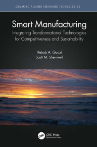 Title: Smart Manufacturing: Integrating Transformational Technologies for Competitiveness and Sustainability, Author: Hebab A. Quazi