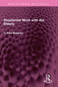 Title: Residential Work with the Elderly, Author: C Paul Brearley