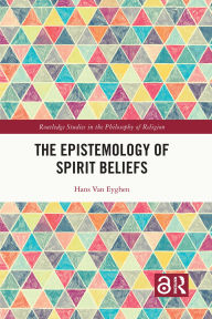 Title: The Epistemology of Spirit Beliefs, Author: Hans Van Eyghen