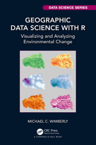 Title: Geographic Data Science with R: Visualizing and Analyzing Environmental Change, Author: Michael C. Wimberly