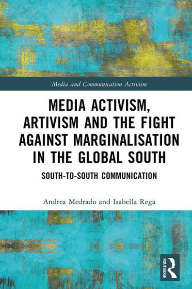 Media Activism, Artivism and the Fight Against Marginalisation in the Global South: South-to-South Communication