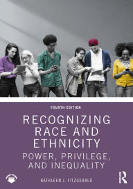 Title: Recognizing Race and Ethnicity: Power, Privilege, and Inequality, Author: Kathleen J. Fitzgerald