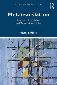 Title: Metatranslation: Essays on Translation and Translation Studies, Author: Theo Hermans
