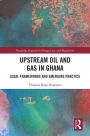 Upstream Oil and Gas in Ghana: Legal Frameworks and Emerging Practice