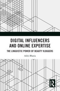 Title: Digital Influencers and Online Expertise: The Linguistic Power of Beauty Vloggers, Author: Aditi Bhatia