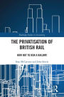 The Privatisation of British Rail: How Not to Run a Railway