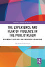 The Experience and Fear of Violence in the Public Realm: Hegemonic Ideology and Individual Behaviour