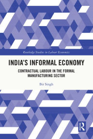 Title: India's Informal Economy: Contractual Labour in the Formal Manufacturing Sector, Author: Bir Singh