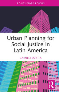 Title: Urban Planning for Social Justice in Latin America, Author: Camilo Espitia