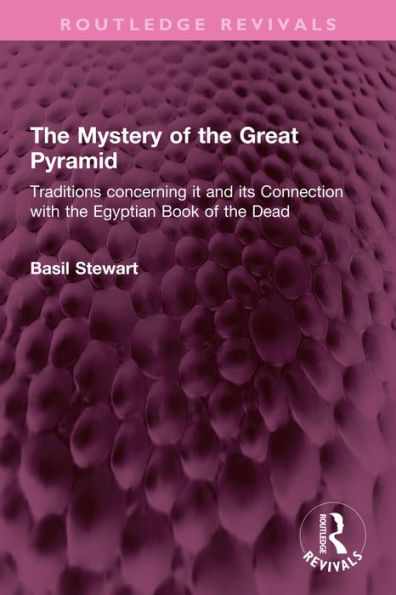 The Mystery of the Great Pyramid: Traditions concerning it and its Connection with the Egyptian Book of the Dead
