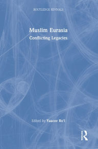 Title: Muslim Eurasia: Conflicting Legacies, Author: Yaacov Ro'i