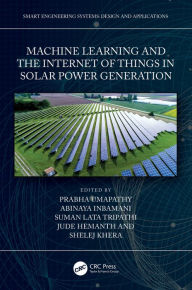 Title: Machine Learning and the Internet of Things in Solar Power Generation, Author: Prabha Umapathy