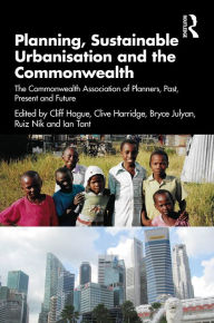 Title: Planning, Sustainable Urbanisation and the Commonwealth: The Commonwealth Association of Planners, Past, Present and Future, Author: Cliff Hague