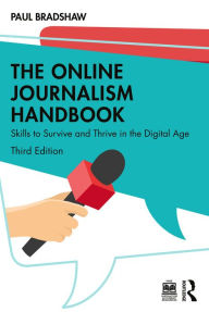 Title: The Online Journalism Handbook: Skills to Survive and Thrive in the Digital Age, Author: Paul Bradshaw