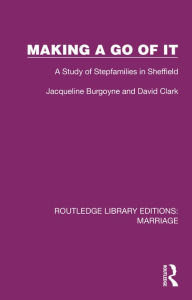 Title: Making a Go of It: A Study of Stepfamilies in Sheffield, Author: Jacqueline Burgoyne