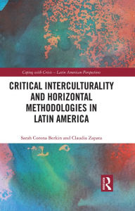 Title: Critical Interculturality and Horizontal Methodologies in Latin America, Author: Sarah Corona Berkin